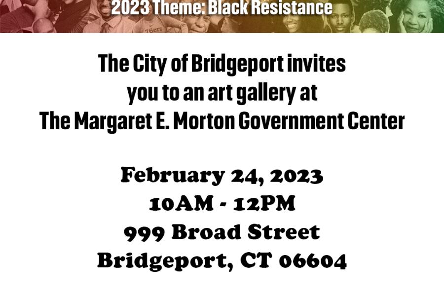 Flyer of The City of Bridgeport Student Art Gallery for Black History Month. The gallery was held on February 24, 2023 at the Margaret E. Morton Government Center from 10:00 AM to 12:00 PM at 999 Broad Street, in Bridgeport, CT.