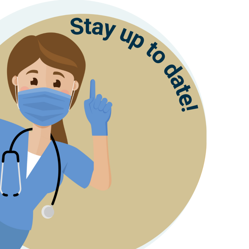 picture of nurse in scrubs with gloves and a mask on holding up a finger saying "Stay up to date" with a gold circle background